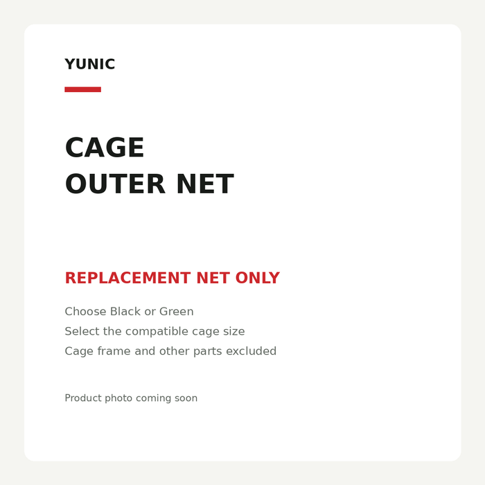 YUNIC replacement outer nets. Net only. Choose Black or Green and compatible cage size. Cage frame and other parts not included. Product photo coming soon.