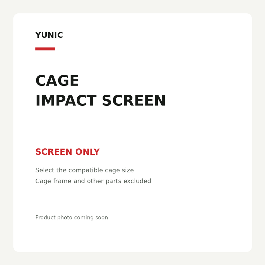 YUNIC replacement impact screens. Screen only. Select compatible cage size. Cage frame and other parts not included. Product photo coming soon.